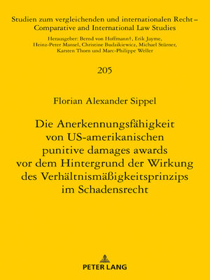 cover image of Die Anerkennungsfähigkeit von US-amerikanischen punitive damages awards vor dem Hintergrund der Wirkung des Verhältnismäßigkeitsprinzips im Schadensrecht